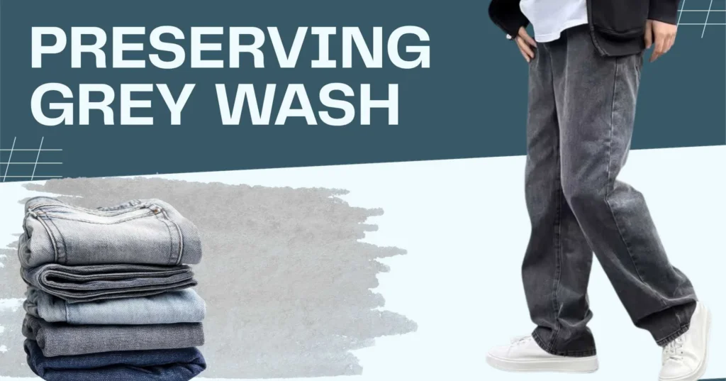 Grey Wash Jeans and Color Preservation Tips
